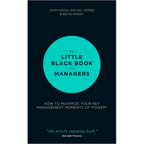 The Little Black Book for Managers: How to Maximize Your Key Management Moments of Power