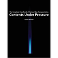 Contents Under Pressure: The Complete Handbook of Natural Gas Transportation