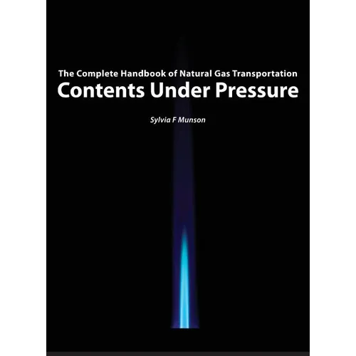 Contents Under Pressure: The Complete Handbook of Natural Gas Transportation
