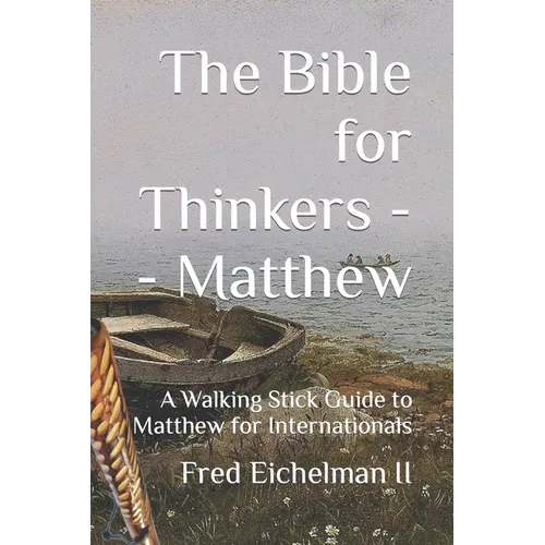 The Bible for Thinkers: A Walking Stick Guide to Matthew