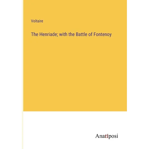 The Henriade; with the Battle of Fontenoy