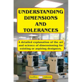 Understanding Dimensions and Tolerances: A Guide to dimensioning technical drawings for aspiring and existing designers to have a greater understandin