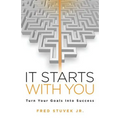 It Starts With You: Turn Your Goals Into Success