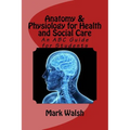 Anatomy & Physiology for Health and Social Care: An ABC Guide for Students
