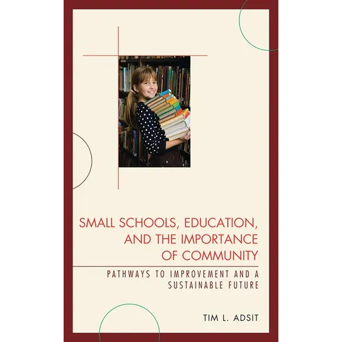 Small Schools, Education, and the Importance of Community: Pathways to Improvement and a Sustainable Future