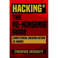Hacking: The No-Nonsense Guide: Learn Ethical Hacking Within 12 Hours!