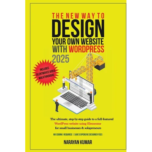 The New Way To Design Your Own Website With WordPress 2024: The ultimate, step-by-step, beginner's guide to a full-featured WordPress website for smal