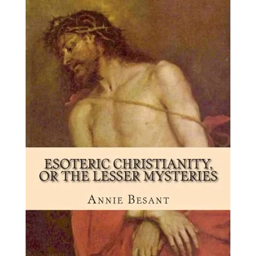 Esoteric Christianity, or The Lesser Mysteries