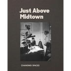 Just Above Midtown: Changing Spaces - Paperback