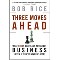 Three Moves Ahead: What Chess Can Teach You about Business