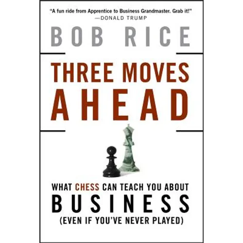 Three Moves Ahead: What Chess Can Teach You about Business