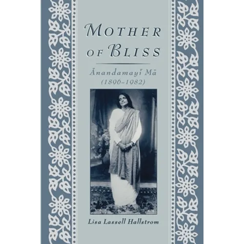 Mother of Bliss: Anandamayi Ma (1896-1982)