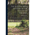 The Scotch-Irish Settlers in the Valley of Virginia: Alumni Address at Washington College, Lexington, Va