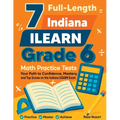 7 Full-Length Indiana ILEARN Grade 6 Math Practice Tests: Your Path to Confidence, Mastery, and Top Scores on the Indiana ILEARN Exam