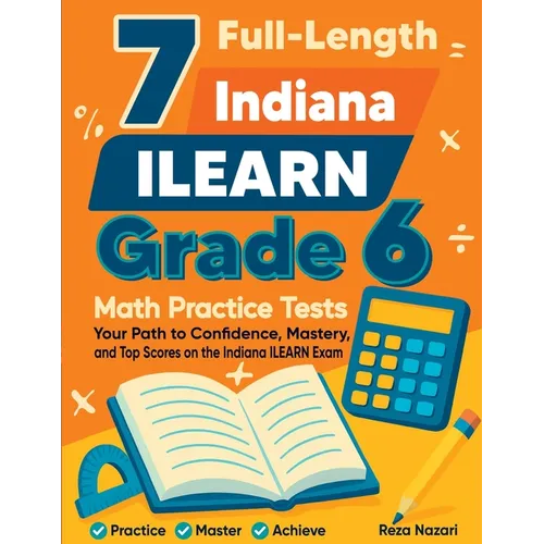 7 Full-Length Indiana ILEARN Grade 6 Math Practice Tests: Your Path to Confidence, Mastery, and Top Scores on the Indiana ILEARN Exam