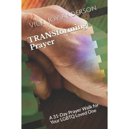TRANSforming Prayer: A 31-Day Prayer Walk for Your LGBTQ Loved One