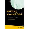Mastering Microsoft Fabric: Saasification of Analytics