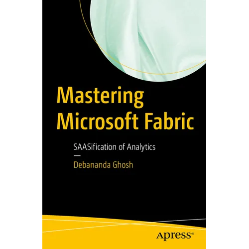 Mastering Microsoft Fabric: Saasification of Analytics