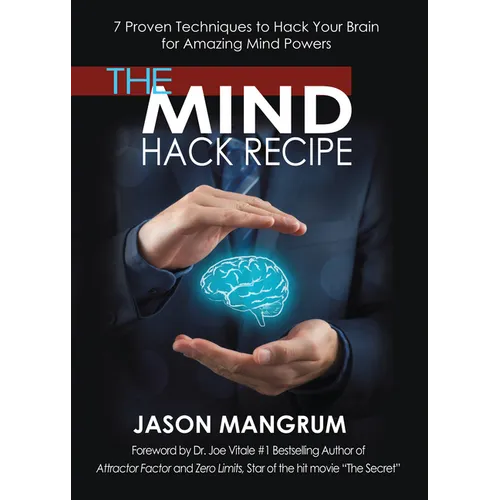 The Mind Hack Recipe: 7 Proven Techniques to Hack Your Brain for Amazing Mind Powers