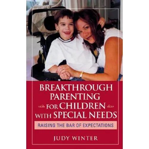 Breakthrough Parenting for Children with Special Needs: Raising the Bar of Expectations