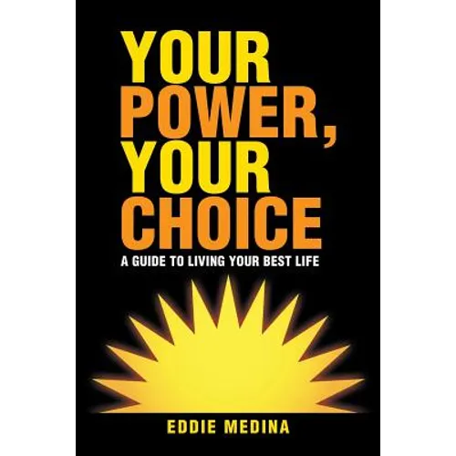 Your Power, Your Choice: A Guide to Living Your Best Life