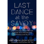Last Dance at the Savoy: Life, Love and Caregiving for Someone with Progressive Supranuclear Palsy - Paperback