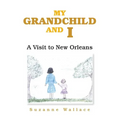 My Grandchild and I: A Visit to New Orleans