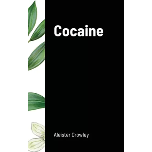 Cocaine: Includes the essay "Absinthe the Green Goddess"