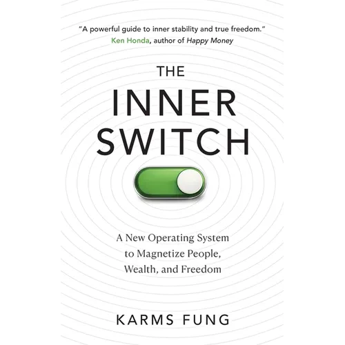 The Inner Switch: A New Operating System to Magnetize People, Wealth, and Freedom
