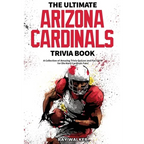 The Ultimate Arizona Cardinals Trivia Book: A Collection of Amazing Trivia Quizzes and Fun Facts for Die-Hard Cards Fans! - Paperback