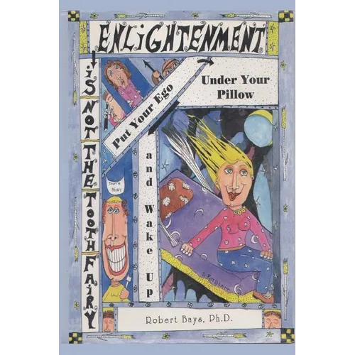Enlightenment is not the Tooth Fairy: Put your ego under your pillow and Wake Up!