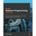 Learn Robotics Programming - Second Edition: Build and control AI-enabled autonomous robots using the Raspberry Pi and Python