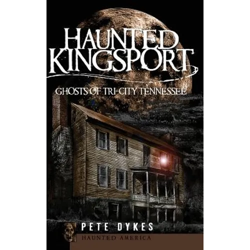 Haunted Kingsport: Ghosts of Tri-City Tennessee
