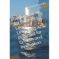 Generative AI for Business Leaders: Unlocking AI's Potential for Growth and Innovation