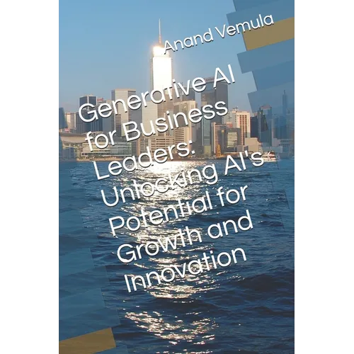 Generative AI for Business Leaders: Unlocking AI's Potential for Growth and Innovation