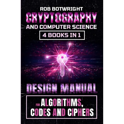 Cryptography And Computer Science: Design Manual For Algorithms, Codes And Ciphers