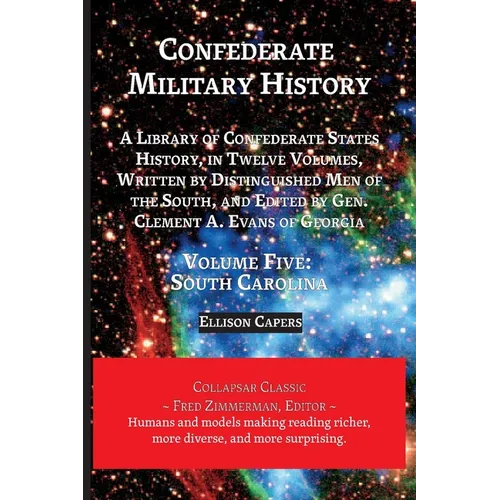 Confederate Military History: Volume Five, South Carolina: Library of Confederate States History, in Twelve Volumes, Written by Distinguished Men of t