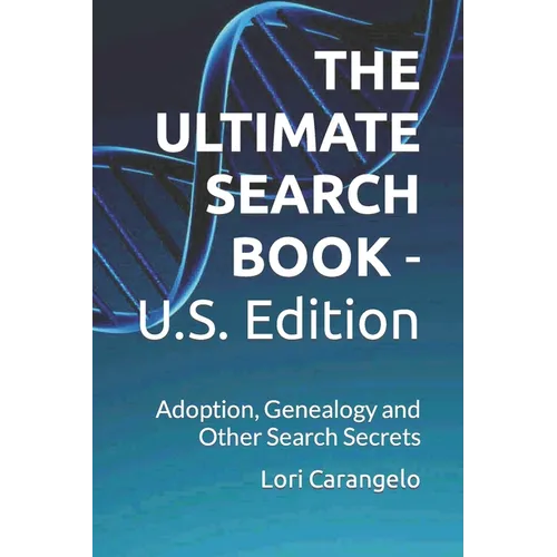 THE ULTIMATE SEARCH BOOK - U.S. Edition: Adoption, Genealogy and Other Search Secrets
