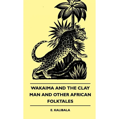 Wakaima and the Clay Man and Other African Folktales