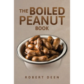 The Boiled Peanut Book: Everything you always wanted to know about boiled peanuts