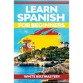 Learn Spanish For Beginners: Illustrated step by step guide for complete beginners to understand Spanish language from scratch