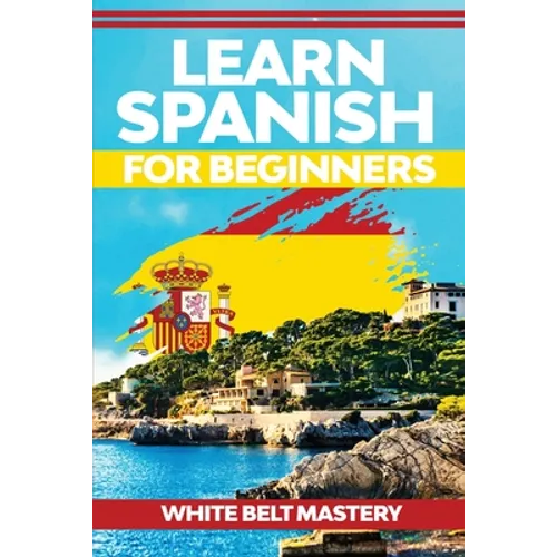 Learn Spanish For Beginners: Illustrated step by step guide for complete beginners to understand Spanish language from scratch