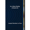 In a Glass Darkly (Volume II)