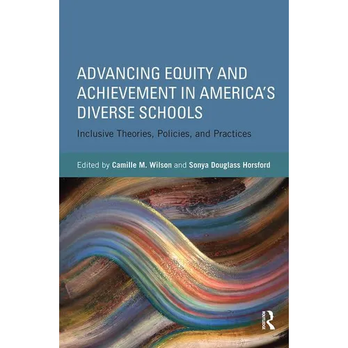 Advancing Equity and Achievement in America's Diverse Schools: Inclusive Theories, Policies, and Practices