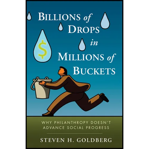 Billions of Drops in Millions of Buckets: Why Philanthropy Doesn't Advance Social Progress