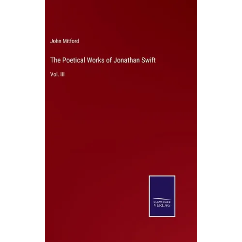 The Poetical Works of Jonathan Swift: Vol. III