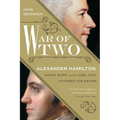 War of Two: Alexander Hamilton, Aaron Burr, and the Duel that Stunned the Nation