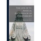 The Life of St. Anselm, Archbishop of Canterbury - Paperback