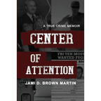 Center of Attention: A True Crime Memoir - Paperback