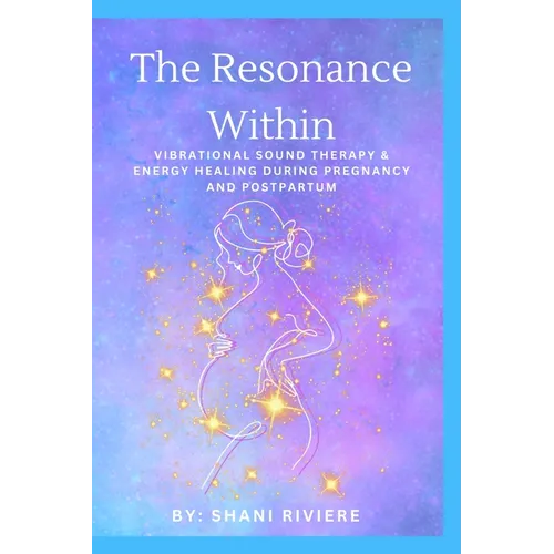 The Resonance Within: Vibrational Sound Therapy & Energy Healing During Pregnancy and Postpartum